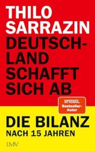 Deutschland schafft sich ab – Die Bilanz nach 15 Jahren – Sarrazin Thilo